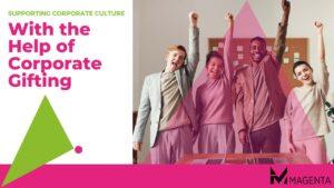 Supporting Corporate Culture: With the Help of Corporate Gifting