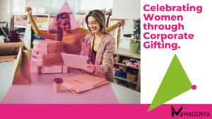 Celebrating Women through Corporate Gifting